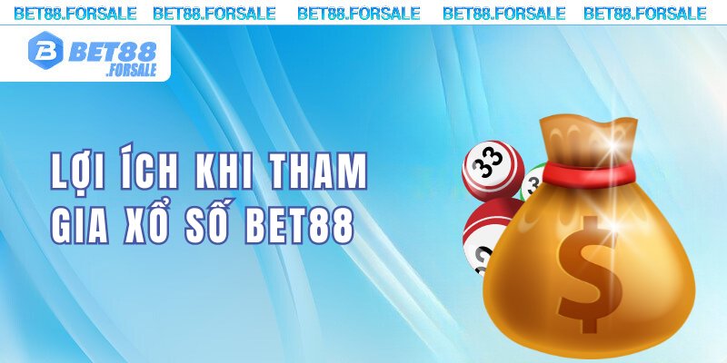 Các lợi ích khi tham gia xổ số tại Bet88